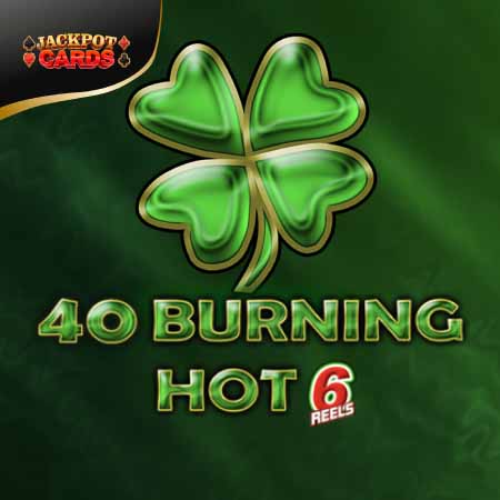40 Burning Hot 6 Reels